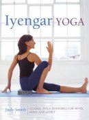 Smith Judy - Iyengar Yoga: Classic Yoga Postures For Mind, Body And Spirit - 9780754830764 - V9780754830764