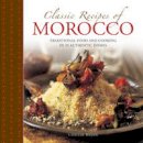 Ghillie Basan - Classic Recipes of Morocco: Traditional Food and Cooking in 25 Authentic Dishes - 9780754830986 - V9780754830986