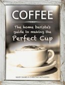 Banks Mary & Mcfadden Christine - Coffee: The Home Barista's Guide to Making the Perfect Cup - 9780754831488 - V9780754831488