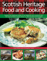 Wilson, Carol, Trotter, Christopher - Scottish Heritage Food and Cooking: Explore The Traditional Tastes Of The Highlands And Lowlands With 150 Easy-To-Follow Recipes Shown In 700 Evocative Photographs - 9780754831495 - V9780754831495