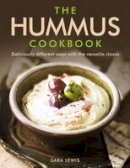 Sara Lewis - The Hummus Cookbook: Deliciously Different Ways With The Versatile Classic - 9780754832836 - V9780754832836