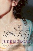 Jude Morgan - A Little Folly - 9780755307678 - V9780755307678
