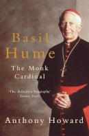 Anthony Howard - Basil Hume: The Monk Cardinal - 9780755312481 - V9780755312481
