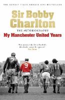 Bobby Charlton - Sir Bobby Charlton: The Autobiography: My Manchester United Years - 9780755316205 - V9780755316205