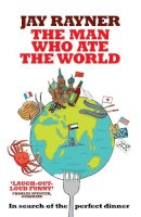 Jay Rayner - The Man Who Ate the World - 9780755316359 - V9780755316359