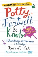 Russell Ash - Potty, Fartwell and Knob: From Luke Warm to Minty Badger - Extraordinary But True Names of British P - 9780755316557 - V9780755316557