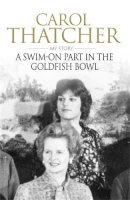 Carol Thatcher - A Swim-on Part in the Goldfish Bowl - 9780755317080 - V9780755317080