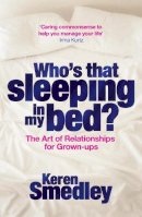 Smedley, Keren - Who's That Sleeping in My Bed?: The Art of Successful Relationships for Grown-Ups - 9780755318810 - 9780755318810