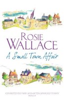 Rosie Wallace - A Small Town Affair - 9780755319343 - V9780755319343