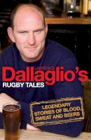 Lawrence Dallaglio - Dallaglio's Rugby Tales: Legendary Stories of Blood, Sweat and Beers - 9780755319756 - V9780755319756
