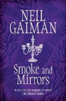 Gaiman, Neil - Smoke & Mirrors: Short Fictions & Illusions -- 2005 publication - 9780755322831 - 9780755322831