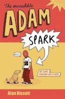 Alan Bissett - The Incredible Adam Spark - 9780755326464 - V9780755326464