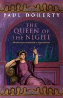 Paul Doherty - The Queen of the Night (Ancient Rome Mysteries, Book 3): Murder and suspense in Ancient Rome - 9780755328819 - V9780755328819