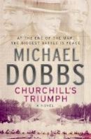 Michael Dobbs - Churchill's Triumph - 9780755332007 - V9780755332007