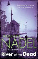 Barbara Nadel - River of The Dead (Inspector Ikmen Mystery 11): A chilling murder mystery set across Istanbul - 9780755335664 - V9780755335664