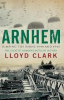 Lloyd Clark - Arnhem: Jumping the Rhine 1944 & 1945 - 9780755336371 - V9780755336371