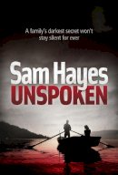 Samantha Hayes - Unspoken: An edge-of-your-seat psychological thriller with a shocking twist - 9780755337354 - KRA0009147