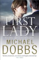Michael Dobbs - First Lady: An unputdownable thriller of politics and power - 9780755338122 - V9780755338122