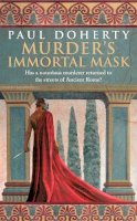 Paul Doherty - Murder´s Immortal Mask (Ancient Roman Mysteries, Book 4): A gripping murder mystery in Ancient Rome - 9780755338443 - V9780755338443