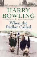 Harry Bowling - When the Pedlar Called: A gripping saga of family, war and intrigue - 9780755340477 - V9780755340477