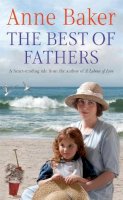 Anne Baker - The Best of Fathers: A moving saga of survival, love and belonging - 9780755340774 - V9780755340774