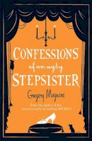 Gregory Maguire - Confessions of an Ugly Stepsister - 9780755341696 - V9780755341696