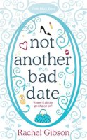 Rachel Gibson - Not Another Bad Date: A deliciously romantic rom-com - 9780755345977 - V9780755345977