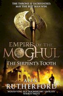 Alex Rutherford - Empire of the Moghul: The Serpent´s Tooth - 9780755347650 - V9780755347650