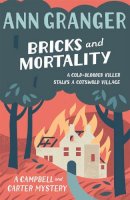 Ann Granger - Bricks and Mortality (Campbell & Carter Mystery 3): A cosy English village crime novel of wit and intrigue - 9780755349159 - V9780755349159