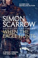 Simon Scarrow - When the Eagle Hunts (Eagles of the Empire 3) - 9780755349975 - V9780755349975