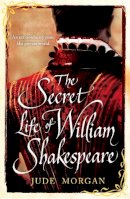 Jude Morgan - The Secret Life of William Shakespeare - 9780755358243 - V9780755358243
