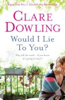 Clare Dowling - Would I Lie to You? - 9780755359813 - KTG0002552