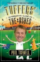 Phil Tufnell - Tuffers´ Alternative Guide to the Ashes: Brush up on your cricket knowledge for the 2017-18 Ashes - 9780755362950 - V9780755362950