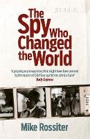 Mike Rossiter - The Spy Who Changed The World - 9780755365661 - V9780755365661