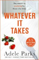 Adele Parks - Whatever It Takes: The unputdownable hit from the Sunday Times bestselling author of BOTH OF YOU - 9780755371358 - V9780755371358