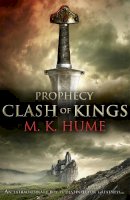 M. K. Hume - Prophecy: Clash of Kings (Prophecy Trilogy 1): The legend of Merlin begins - 9780755371440 - 9780755371440