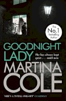 Martina Cole - Goodnight Lady: A compelling thriller of power and corruption - 9780755374076 - V9780755374076