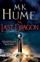 M. K. Hume - The Last Dragon (Twilight of the Celts Book I): An epic tale of King Arthur´s legacy - 9780755379576 - V9780755379576