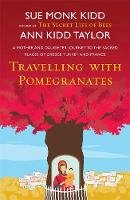 Ann Kidd Taylor Sue Monk Kidd And - Travelling with Pomegranates - 9780755384631 - V9780755384631