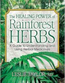 Leslie Taylor - The Healing Power of Rainforest Herbs. A Guide to Understanding and Using Herbal Medicinals.  - 9780757001444 - V9780757001444
