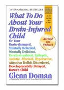Glenn Doman - What To Do About Your Brain-injured Child - 9780757001864 - V9780757001864