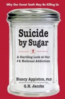 Nancy Appleton - Suicide by Sugar: A Startling Look at Our #1 National Addiction - 9780757003066 - V9780757003066