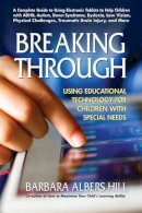 Barbara Albers Hill - Breaking Through: Using Educational Technology for Children with Special Needs - 9780757003950 - V9780757003950