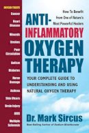Dr. Mark Sircus - Anti-Inflammatory Oxygen Therapy: Your Complete Guide to Understanding and Using Natural Oxygen Therapy - 9780757004155 - V9780757004155