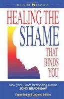 John Bradshaw - Healing the Shame That Binds You: Recovery Classics Edition - 9780757303234 - V9780757303234
