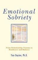 Tian Dayton - Emotional Sobriety: From Relationship Trauma to Resilience and Balance - 9780757306099 - V9780757306099