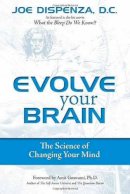 Joe Dispenza - Evolve Your Brain: The Science of Changing Your Mind - 9780757307652 - V9780757307652