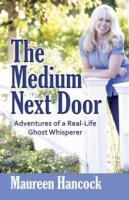 Maureen Hancock - The Medium Next Door: Adventures of a Real-Life Ghost Whisperer - 9780757315640 - V9780757315640