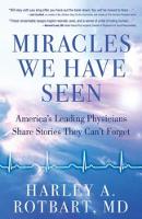 Rotbart Harley - Miracles We Have Seen: America´s Leading Physicians Share Stories They Can´t Forget - 9780757319372 - V9780757319372