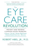 Robert Abel - The Eye Care Revolution: Prevent And Reverse Common Vision Problems, Revised And Updated - 9780758293718 - V9780758293718
